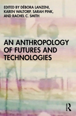 An Anthropology of Futures and Technologies Paperback Routledge