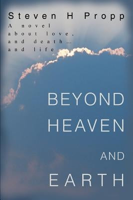 Beyond Heaven and Earth: A novel about love, and death...and life Paperback iUniverse