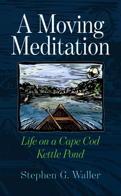 A Moving Meditation: Life on a Cape Cod Kettle Pond Paperback Bright Leaf