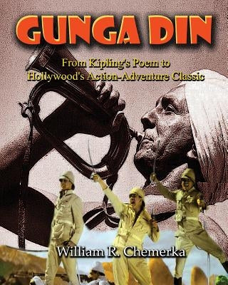 Gunga Din: From Kipling's Poem to Hollywood's Action-Adventure Classic Paperback BearManor Media