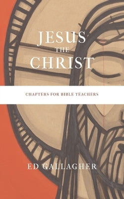 Jesus the Christ: Chapters for Bible Teachers Paperback Indy Pub