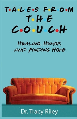 Tales From The Couch: Healing, Humor, and Finding Hope Paperback Tracy Riley Counseling