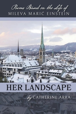 Her Landscape: Poems Based on the Life of Mileva Maric Einstein Paperback Finishing Line Press