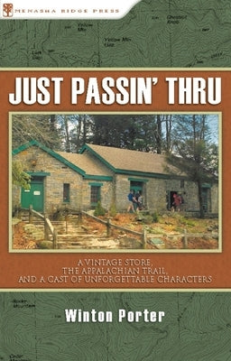 Just Passin' Thru: A Vintage Store, the Appalachian Trail, and a Cast of Unforgettable Characters Menasha Ridge Press