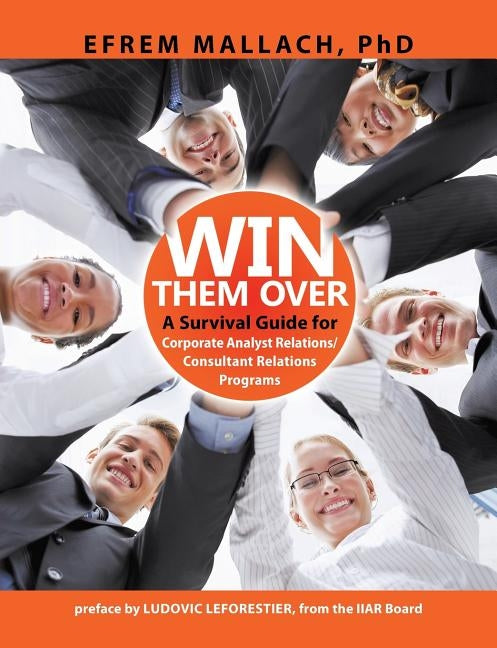 Win Them Over: A Guide to Corporate Analyst/ Consultant Relations 3e Paperback Folrose