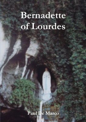 Bernadette of Lourdes Paperback Lulu.com