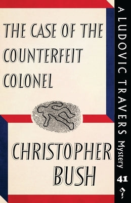 The Case of the Counterfeit Colonel: A Ludovic Travers Mystery Paperback Dean Street Press