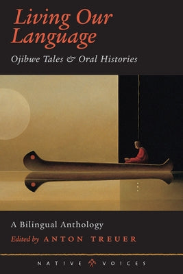 Living Our Language: Ojibwe Tales and Oral Histories Minnesota Historical Society Press