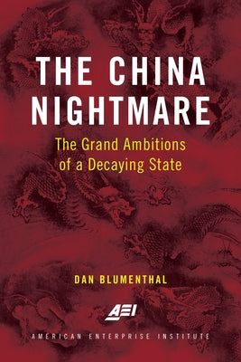The China Nightmare: The Grand Ambitions of a Decaying State Paperback AEI Press