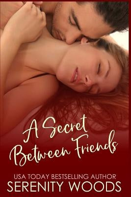 A Secret Between Friends: A Friends-To-Lovers Sexy Romance Paperback Createspace Independent Publishing Platform