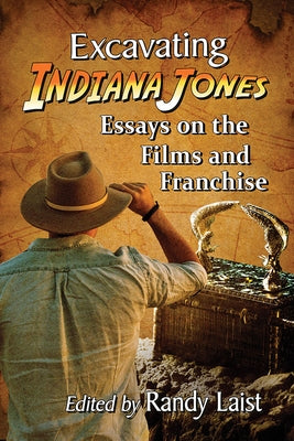 Excavating Indiana Jones: Essays on the Films and Franchise Paperback McFarland & Company