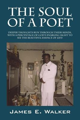The Soul of a Poet: Deeper Thoughts Run Through Their Minds, with a Percentage of God's Enabling Sight to See the Beautiful Essence of Lif Paperback Outskirts Press