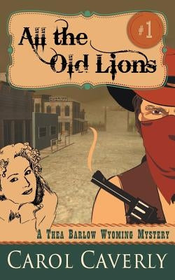All the Old Lions (A Thea Barlow Wyoming Mystery, Book 1) Paperback Epublishing Works!