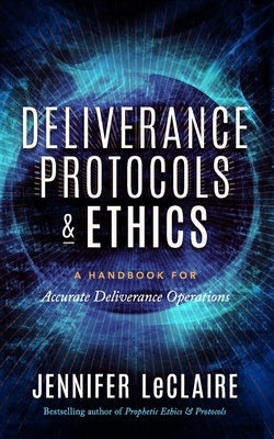 Deliverance Protocols & Ethics: A Handbook for Accurate Deliverance Operations Paperback Awakening Media, Inc.