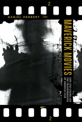 Maverick Movies: New Line Cinema and the Transformation of American Film Paperback University of California Press