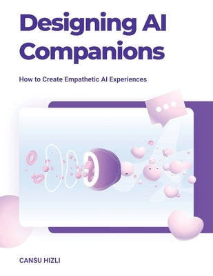 Designing Ai Companions: Designing Ai Companions Paperback iUniverse