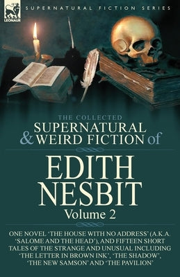 The Collected Supernatural and Weird Fiction of Edith Nesbit: Volume 2-One Novel 'The House With No Address' (a.k.a. 'Salome and the Head'), and Fifte Paperback Leonaur Ltd