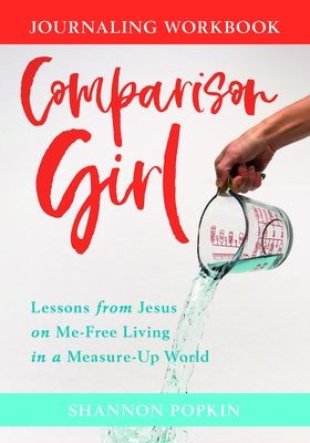Comparison Girl: Lessons from Jesus on Me-Free Living in a Measure-Up World Paperback Kregel Publications