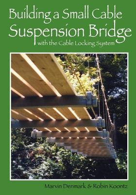 Building a Small Cable Suspension Bridge: with the Cable Locking System Paperback Madenmark Publishing