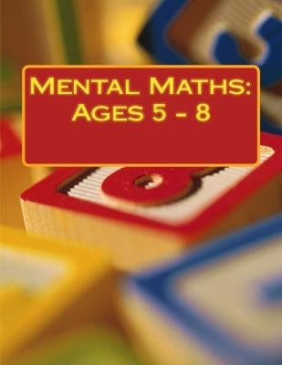 Mental Maths: Ages 5 - 8 Paperback Createspace Independent Publishing Platform