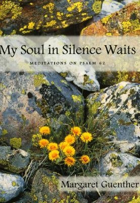 My Soul in Silence Waits: Meditations on Psalm 62 Paperback Cowley Publications