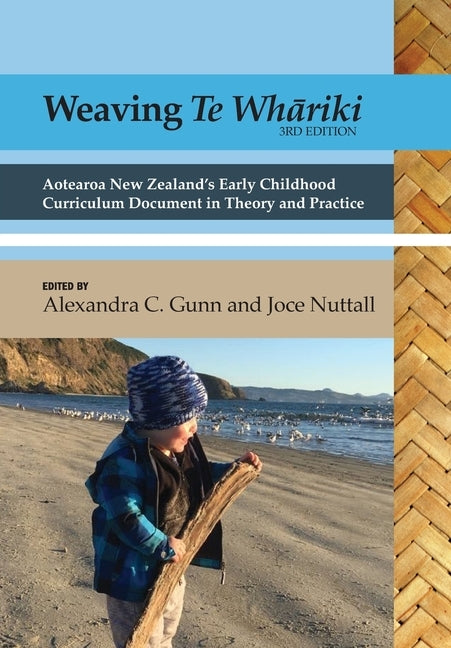 Weaving te Whāriki: Aotearoa New Zealand's early childhood curriculum document in theory and practice (3rd ed) Paperback Nzcer Press