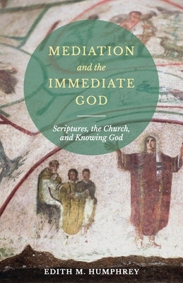 Mediation and the Immediate God: Scriptures, the Church, and Knowing God: Script Paperback St. Vladimir's Seminary Press