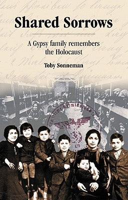 Shared Sorrows: A Gypsy Family Remembers the Holocaust Paperback University of Hertfordshire Press