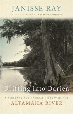 Drifting Into Darien: A Personal and Natural History of the Altamaha River Paperback University of Georgia Press