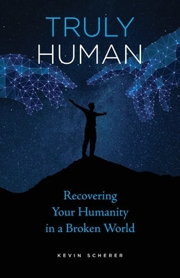Truly Human: Recovering Your Humanity in a Broken World Paperback Ancient Faith Publishing