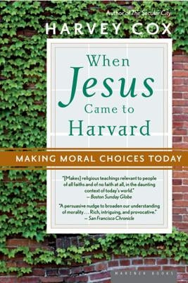 When Jesus Came to Harvard: Making Moral Choices Today Paperback Houghton Mifflin