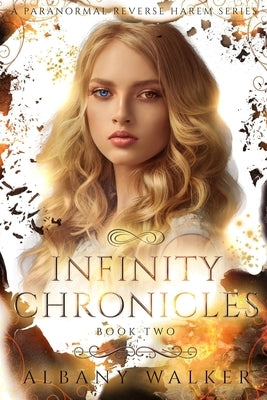 Infinity Chronicles Book Two: A Paranormal Reverse Harem Series Paperback Independently Published
