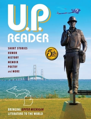U.P. Reader -- Volume #5: Bringing Upper Michigan Literature to the World Paperback Modern History Press