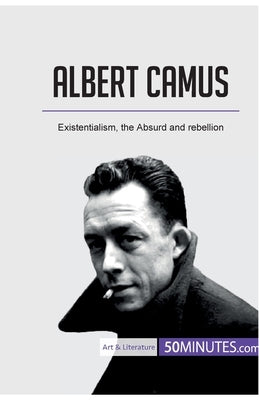 Albert Camus: Existentialism, the Absurd and rebellion Paperback 50minutes.com