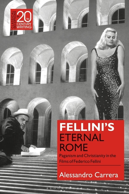 Fellini's Eternal Rome: Paganism and Christianity in the Films of Federico Fellini Paperback Bloomsbury Publishing PLC