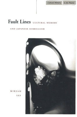 Fault Lines: Cultural Memory and Japanese Surrealism Paperback Stanford University Press