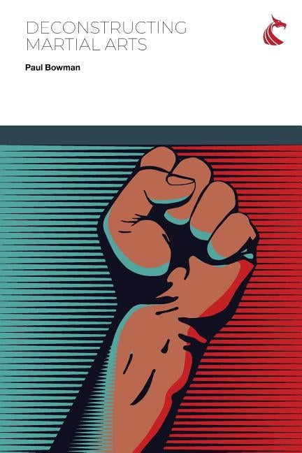 Deconstructing Martial Arts Paperback Ubiquity Press (Cardiff University Press)