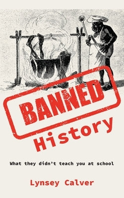 Banned History: What You're Not Allowed to Learn at School Paperback Grosvenor House Publishing Limited
