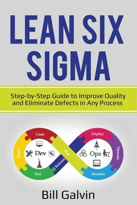 Lean Six Sigma: Step-by-Step Guide to Improve Quality and Eliminate Defects in Any Process. Paperback Lee Digital Ltd. Liability Company