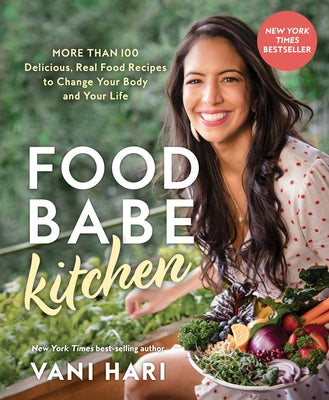 Food Babe Kitchen: More Than 100 Delicious, Real Food Recipes to Change Your Body and Your Life: Paperback Hay House
