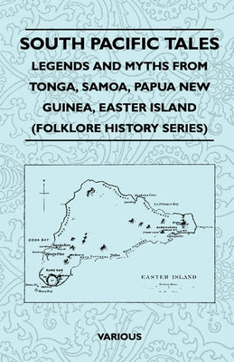 South Pacific Tales - Legends and Myths from Tonga, Samoa, Papua New Guinea, Easter Island (Folklore History Series) Paperback Pierides Press