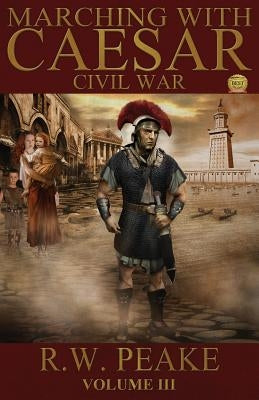 Marching With Caesar: Civil War Paperback R. W. Peake
