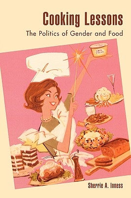 Cooking Lessons: The Politics of Gender and Food Paperback Rowman & Littlefield Publishers