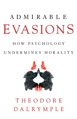 Admirable Evasions: How Psychology Undermines Morality Paperback Encounter Books