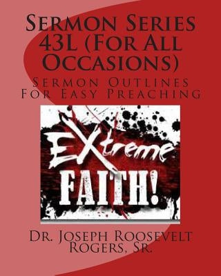 Sermon Series 43L (For All Occasions): Sermon Outlines For Easy Preaching Paperback Createspace Independent Publishing Platform