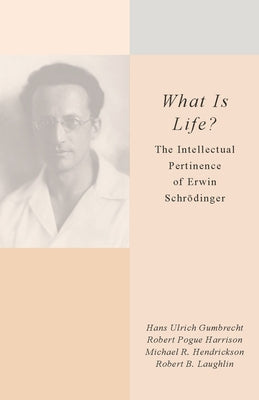 What Is Life?: The Intellectual Pertinence of Erwin Schrödinger Paperback Stanford University Press