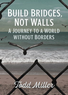 Build Bridges, Not Walls: A Journey to a World Without Borders City Lights Books