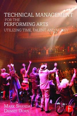 Technical Management for the Performing Arts: Utilizing Time, Talent, and Money Paperback Routledge