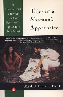 Tales of a Shaman's Apprentice: An Ethnobotanist Searches for New Medicines in the Rain Forest Penguin Books