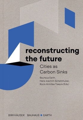 Reconstructing the Future: Cities as Carbon Sinks Paperback Birkhauser